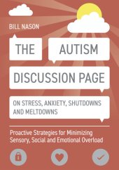 book The Autism Discussion Page on Stress, Anxiety, Shutdowns and Meltdowns: Proactive Strategies for Minimizing Sensory, Social and Emotional Overload