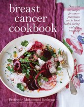 book The Breast Cancer Cookbook: Over 100 Easy Recipes for Cancer Prevention and to Boost Health During Treatment