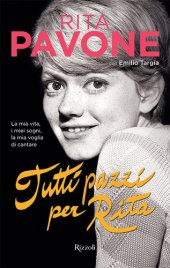 book Tutti pazzi per Rita: La mia vita, i miei sogni, la mia voglia di cantare