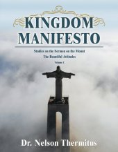 book Kingdom Manifesto (Volume 1): Studies on the Sermon on the Mount: The Beautiful Attitudes