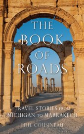 book The Book of Roads: Travel Stories from Michigan to Marrakech