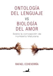 book Ontología del lenguaje vs Biología del Amor: Sobre la concepciónde Humberto Maturana