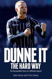 book Dunne It the Hard Way: The Remarkable Story of a Millwall Legend