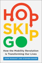 book Hop, Skip, Go: How the Mobility Revolution Is Transforming Our Lives