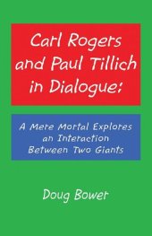 book Carl Rogers and Paul Tillich in Dialogue: A Mere Mortal Explores an Interaction Between Two Giants