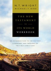 book The New Testament in Its World Workbook: An Introduction to the History, Literature, and Theology of the First Christians