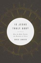 book Is Jesus Truly God?: How the Bible Teaches the Divinity of Christ