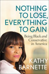 book Nothing to Lose, Everything to Gain: Being Black and Conservative in America