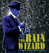 book The Rain Wizard: The Amazing, Mysterious, True Life of Charles Mallory Hatfield