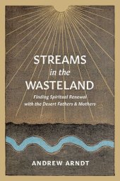 book Streams in the Wasteland: Finding Spiritual Renewal with the Desert Fathers and Mothers