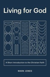 book Living for God: A Short Introduction to the Christian Faith