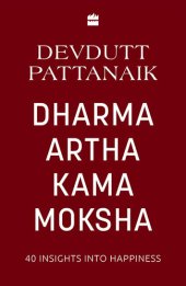 book Dharma Artha Kama Moksha: 40 Insights for Happiness