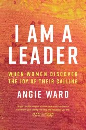 book I Am a Leader: When Women Discover the Joy of Their Calling