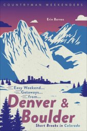 book Easy Weekend Getaways from Denver and Boulder: Short Breaks in Colorado