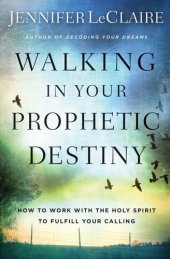 book Walking in Your Prophetic Destiny: How to Work with The Holy Spirit to Fulfill Your Calling