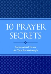 book 10 Prayer Secrets: Supernatural Power for Your Breakthrough