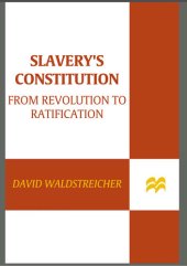 book Slavery's Constitution: From Revolution to Ratification