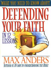 book What You Need to Know About Defending Your Faith: The What You Need to Know Study Guide Series