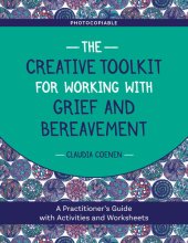 book The Creative Toolkit for Working with Grief and Bereavement: A Practitioner's Guide with Activities and Worksheets