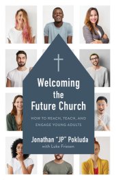 book Welcoming the Future Church: How to Reach, Teach, and Engage Young Adults