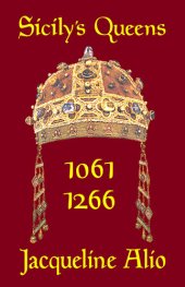 book Sicily's Queens 1061-1266: The Countesses and Queens of the Norman-Swabian Era