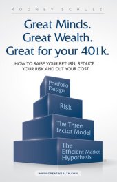 book Great Minds. Great Wealth. Great for Your 401K.: How to Raise Your Return, Reduce Your Risk and Cut Your Cost