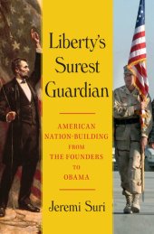 book Liberty's Surest Guardian: American Nation-Building from the Founders to Obama