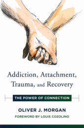 book Addiction, Attachment, Trauma and Recovery: The Power of Connection (Norton Series on Interpersonal Neurobiology)