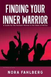 book Finding Your Inner Warrior: A Guide for the Hesitant Woman in the Wake of MeToo