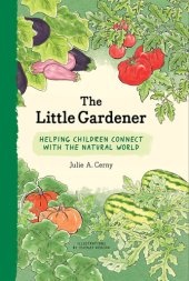 book The Little Gardener: Inspire Children to Connect with the Natural World