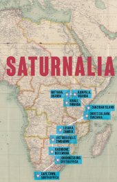 book Saturnalia: Traveling from Cape Town to Kampala in Search of an African Utopia