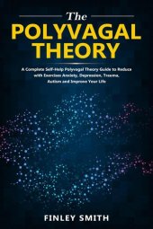 book Polyvagal Theory: A Self-Help Polyvagal Theory Guide to Reduce with Self Help Exercises Anxiety, Depression, Autism, Trauma and Improve Your Life.