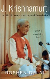 book J. Krishnamurti: A Life of Compassion beyond Boundaries