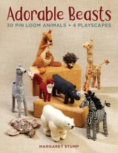 book Adorable Beasts: 30 Pin Loom Animals + 4 Playscapes