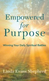 book Empowered for Purpose: Winning Your Daily Spiritual Battles