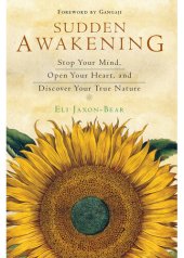 book Sudden Awakening: Stop Your Mind, Open Your Heart, and Discover Your True Nature