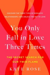 book You Only Fall in Love Three Times: The Secret Search for Our Twin Flame