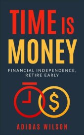 book Time Is Money--Financial Independence, Retire Early