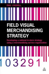 book Field Visual Merchandising Strategy: Developing a National In-store Strategy Using a Merchandising Service Organization