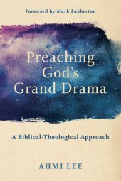 book Preaching God's Grand Drama: A Biblical-Theological Approach