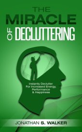 book The Miracle of Decluttering: Instantly Declutter For Increased Energy, Performance, and Happiness