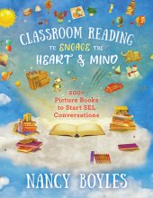 book Classroom Reading to Engage the Heart and Mind: 200+ Picture Books to Start SEL Conversations