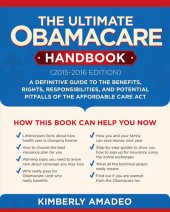 book The Ultimate Obamacare Handbook (2015–2016 edition): A Definitive Guide to the Benefits, Rights, Responsibilities, and Potential Pitfalls of the Affordable Care Act