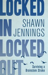 book Locked In Locked Out: Surviving a Brainstem Stroke