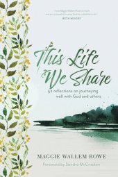 book This Life We Share: 52 Reflections on Journeying Well with God and Others