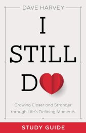 book I Still Do Study Guide: Growing Closer and Stronger Through Life's Defining Moments