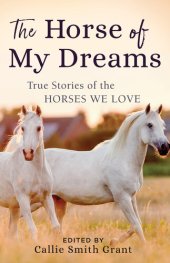 book The Horse of My Dreams: True Stories of the Horses We Love