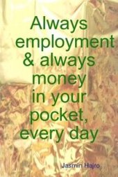 book Always Employment & Always Money in Your Pocket, Every Day