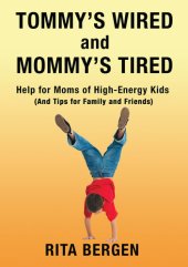 book Tommy's Wired and Mommy's Tired: Help for Moms of High-Energy Kids (And Tips for Family and Friends)