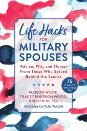 book Life Hacks for Military Spouses: Advice, Wit, and Humor from Those Who Served Behind the Scenes